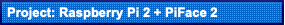   Project: Raspberry Pi 2 + PiFace 2